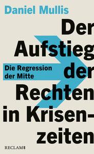 Der Aufstieg der Rechten in Krisenzeiten. Die Regression der Mitte Mullis, Daniel Copertina rigida 