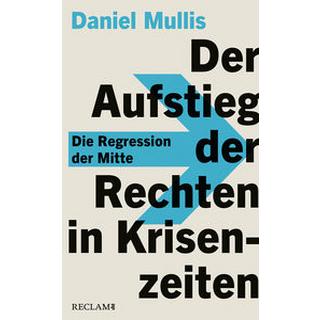 Der Aufstieg der Rechten in Krisenzeiten. Die Regression der Mitte Mullis, Daniel Copertina rigida 