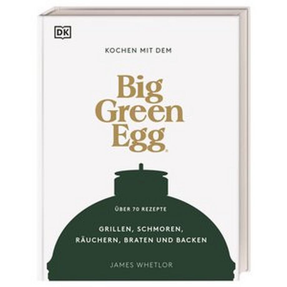 Dorling Kindersley Verlag  Kochen mit dem Big Green Egg 