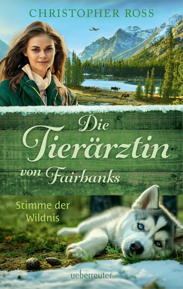 Die Tierärztin von Fairbanks - Stimme der Wildnis (Die Tierärztin von Fairbanks, Bd. 3) Ross, Christopher Gebundene Ausgabe 