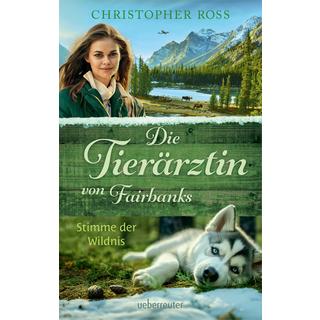 Die Tierärztin von Fairbanks - Stimme der Wildnis (Die Tierärztin von Fairbanks, Bd. 3) Ross, Christopher Gebundene Ausgabe 