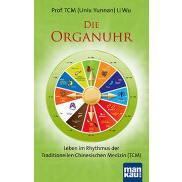 Die Organuhr. Leben im Rhythmus der Traditionellen Chinesischen Medizin (TCM)