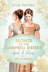 Secrets of the Campbell Sisters, Band 1: April & May. Der Skandal (Sinnliche Regency Romance von der Erfolgsautorin der Golden-Campus-Trilogie) Payne, Lyla; Mutzenbach, Teresa (Umschlaggestaltung); Reisinger, Tamara (Übersetzung) Couverture rigide 