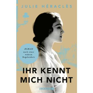 Ihr kennt mich nicht Héraclès, Julie; Ranke, Elsbeth (Übersetzung) Couverture rigide 