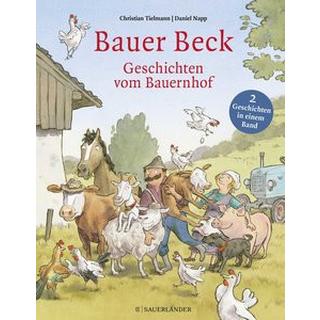 Bauer Beck Geschichten vom Bauernhof Tielmann, Christian; Napp, Daniel (Illustrationen) Gebundene Ausgabe 