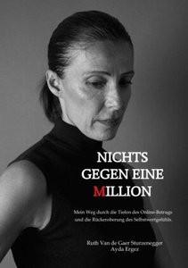 Nichts gegen eine Million - die wahre Geschichte eines Online-Betrugs de Gaer Sturzenegger, Ruth van; de Gaer Sturzenegger, Ruth van (Hrsg.); Ergez, Ayda (Hrsg.) Copertina rigida 