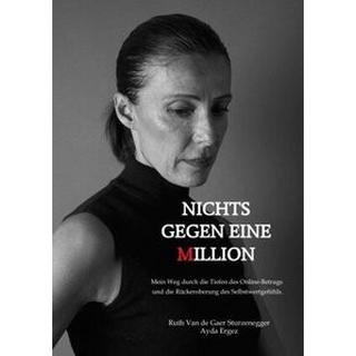 Nichts gegen eine Million - die wahre Geschichte eines Online-Betrugs de Gaer Sturzenegger, Ruth van; de Gaer Sturzenegger, Ruth van (Hrsg.); Ergez, Ayda (Hrsg.) Copertina rigida 