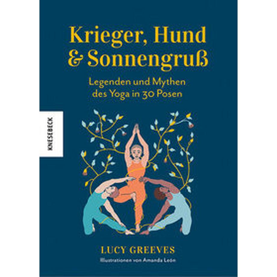 Knesebeck  Krieger, Hund und Sonnengruß - Legenden und Mythen des Yoga in 30 Posen 