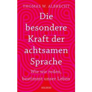 Die besondere Kraft der achtsamen Sprache - Wie wir reden, bestimmt unser Leben. In jeder Situation empathisch, wertschätzend & klar kommunizieren: Tipps für Berufs und Privatleben. Mit Übungen Albrecht, Thomas W. Gebundene Ausgabe 