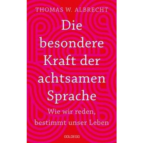 Die besondere Kraft der achtsamen Sprache - Wie wir reden, bestimmt unser Leben. In jeder Situation empathisch, wertschätzend & klar kommunizieren: Tipps für Berufs und Privatleben. Mit Übungen Albrecht, Thomas W. Gebundene Ausgabe 