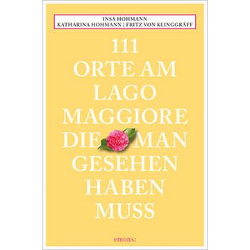 111 Orte am Lago Maggiore, die man gesehen haben muss