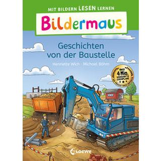 Bildermaus - Geschichten von der Baustelle Wich, Henriette; Loewe Erstlesebücher (Hrsg.); Böhm, Michael (Illustrationen) Gebundene Ausgabe 