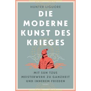 Die moderne Kunst des Krieges. Mit Sun Tsus Meisterwerk zu Ganzheit und innerem Frieden Liguore, Hunter Gebundene Ausgabe 