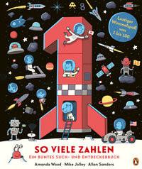 So viele Zahlen - Ein buntes Such- und Entdeckerbuch Wood, Amanda; Jolley, Mike; Sanders, Allan (Illustrationen); Krüger, Knut (Übersetzung) Gebundene Ausgabe 