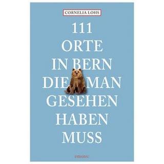 111 Orte in Bern, die man gesehen haben muss Lohs, Cornelia Taschenbuch 