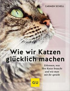 Wie wir Katzen glücklich machen Schell, Carmen Gebundene Ausgabe 