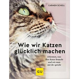 Wie wir Katzen glücklich machen Schell, Carmen Gebundene Ausgabe 