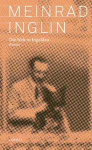 Die Welt in Ingoldau Inglin, Meinrad; Annen, Daniel (Nachwort) Copertina rigida 