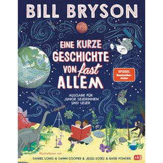 Eine kurze Geschichte von fast allem - Ausgabe für junge Leser Bryson, Bill; Long, Daniel (Illustrationen); Cooper, Dawn (Illustrationen); Sotés, Jesús (Illustrationen); Ponder, Katie (Illustrationen); Rumler, Irene (Übersetzung) Gebundene Ausgabe 