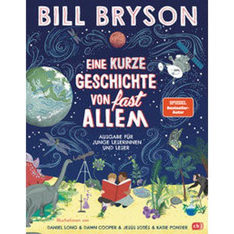 Eine kurze Geschichte von fast allem - Ausgabe für junge Leser Bryson, Bill; Long, Daniel (Illustrationen); Cooper, Dawn (Illustrationen); Sotés, Jesús (Illustrationen); Ponder, Katie (Illustrationen); Rumler, Irene (Übersetzung) Gebundene Ausgabe 