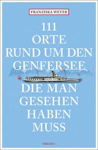 111 Orte rund um den Genfersee, die man gesehen haben muss Weyer, Franziska Livre de poche 