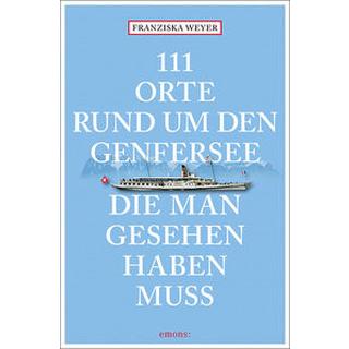 111 Orte rund um den Genfersee, die man gesehen haben muss Weyer, Franziska Livre de poche 