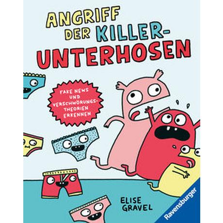 Angriff der Killerunterhosen - Fake News und Verschwörungstheorien erkennen - Medienkompetenz im Comic-Format Gravel, Elise; Ickler, Ingrid (Übersetzung) Gebundene Ausgabe 