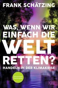 Was, wenn wir einfach die Welt retten? Schätzing, Frank Taschenbuch 