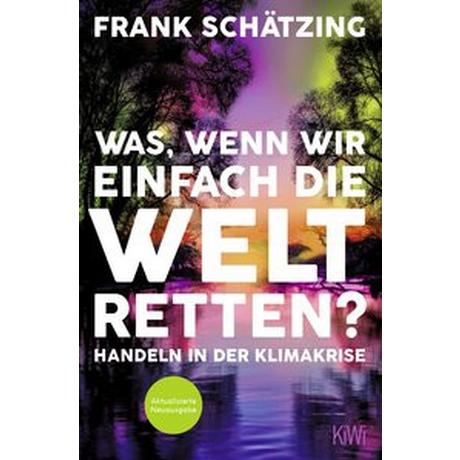 Was, wenn wir einfach die Welt retten? Schätzing, Frank Taschenbuch 