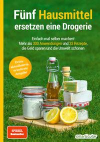 Fünf Hausmittel ersetzen eine Drogerie - 3. Auflage, aktualisierte, erweiterte Ausgabe smarticular Verlag (Hrsg.) Taschenbuch 