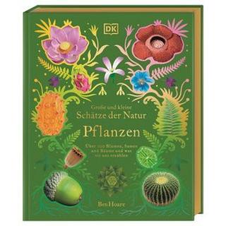 Große und kleine Schätze der Natur. Pflanzen Hoare, Ben; DK Verlag - Kids (Hrsg.); Sixt, Eva (Übersetzung) Gebundene Ausgabe 