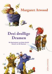 Drei drollige Dramen Atwood, Margaret; Naumann, Ebi (Übersetzung); Petricic, Dusan (Illustrationen) Gebundene Ausgabe 