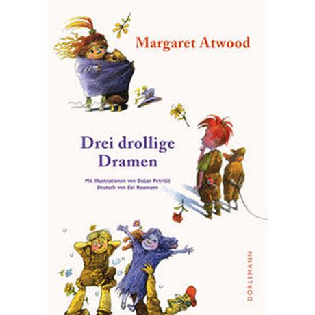 Drei drollige Dramen Atwood, Margaret; Naumann, Ebi (Übersetzung); Petricic, Dusan (Illustrationen) Gebundene Ausgabe 