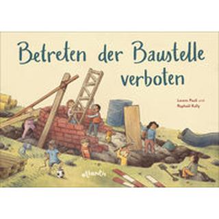 Betreten der Baustelle verboten Pauli, Lorenz; Kolly, Raphaël (Illustrationen) Couverture rigide 