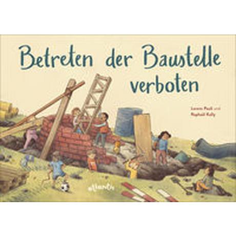 Betreten der Baustelle verboten Pauli, Lorenz; Kolly, Raphaël (Illustrationen) Couverture rigide 