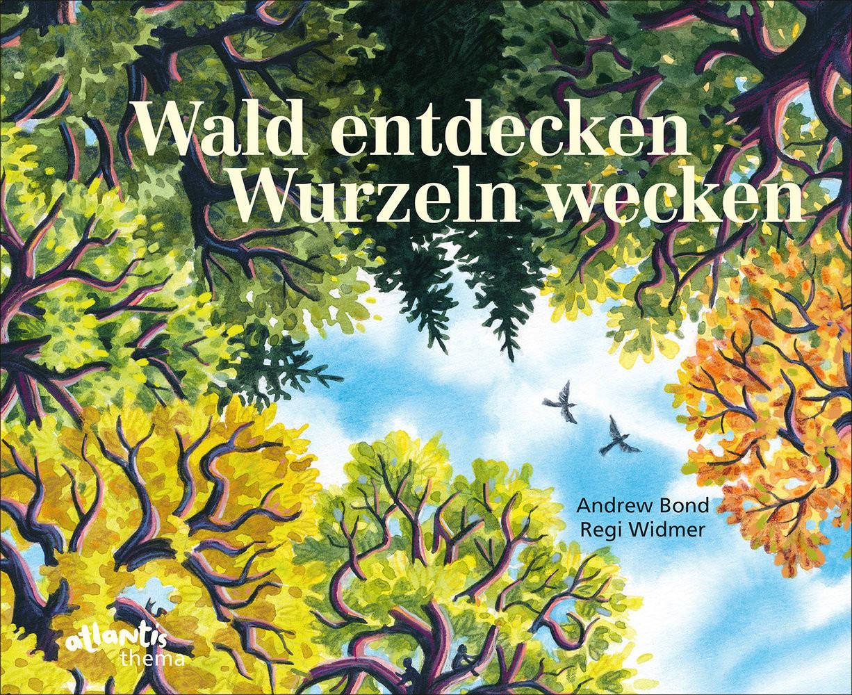 Wald entdecken, Wurzeln wecken Bond, Andrew; Widmer, Regi (Illustrationen) Copertina rigida 