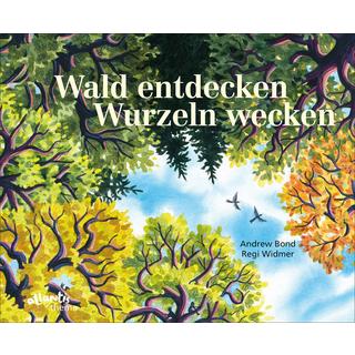 Wald entdecken, Wurzeln wecken Bond, Andrew; Widmer, Regi (Illustrationen) Copertina rigida 