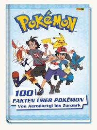 Pokémon: 100 Fakten über Pokémon - von Aerodactyl bis Zoroark Pokémon; Panini Copertina rigida 