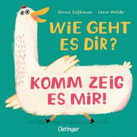 Wie geht es dir? Komm zeig es mir! Walde, Lena; Süßbauer, Anna (Illustrationen) Gebundene Ausgabe 