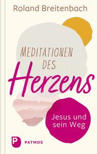 Meditationen des Herzens Breitenbach, Roland; Philipps, Stefan (Hrsg.) Couverture rigide 