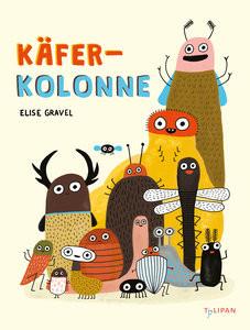 Käferkolonne Gravel, Elise; Gravel, Elise (Illustrationen); Häfner, Anne-Kathrin (Übersetzung) Gebundene Ausgabe 