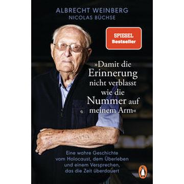 Albrecht Weinberg - »Damit die Erinnerung nicht verblasst wie die Nummer auf meinem Arm«