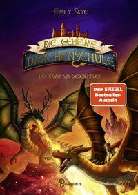 Die geheime Drachenschule - Der Kampf um Sieben Feuer Skye, Emily; Nöldner, Pascal (Illustrationen) Gebundene Ausgabe 