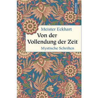 Von der Vollendung der Zeit. Mystische Schriften Meister Eckhart; Landauer, Gustav (Hrsg.) Gebundene Ausgabe 