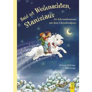 Bald ist Weihnachten, Stanislaus - 24 Adventabenteuer mit dem Christkindpony Holzinger, Michaela; Gerigk, Julia (Illustrationen) Copertina rigida 