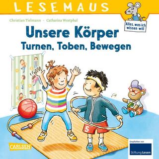 LESEMAUS 179: Unsere Körper - Turnen, Toben, Bewegen Tielmann, Christian; Westphal, Catharina (Illustrationen) Copertina rigida 