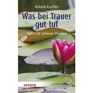 Was bei Trauer gut tut Kachler, Roland Taschenbuch 