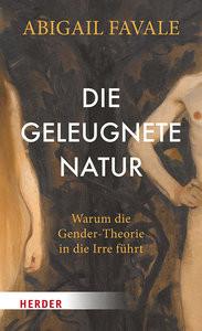 Die geleugnete Natur Favale, Abigail; Lachmann, Frank (Übersetzung); Stauder, Thomas (Übersetzung); Gerl-Falkovitz, Hanna-Barbara (Geleitwort) Gebundene Ausgabe 