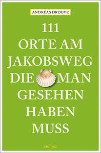 111 Orte am Jakobsweg, die man gesehen haben muss Drouve, Andreas Livre de poche 