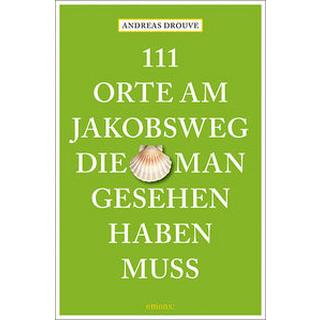 111 Orte am Jakobsweg, die man gesehen haben muss Drouve, Andreas Livre de poche 